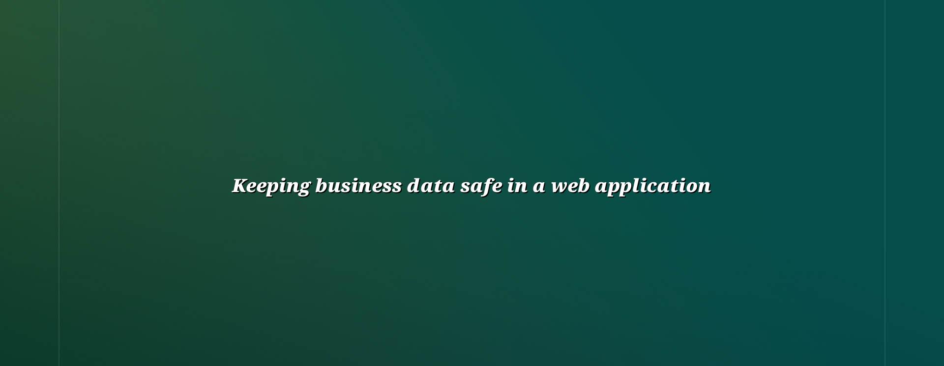 Business data safety in a web application