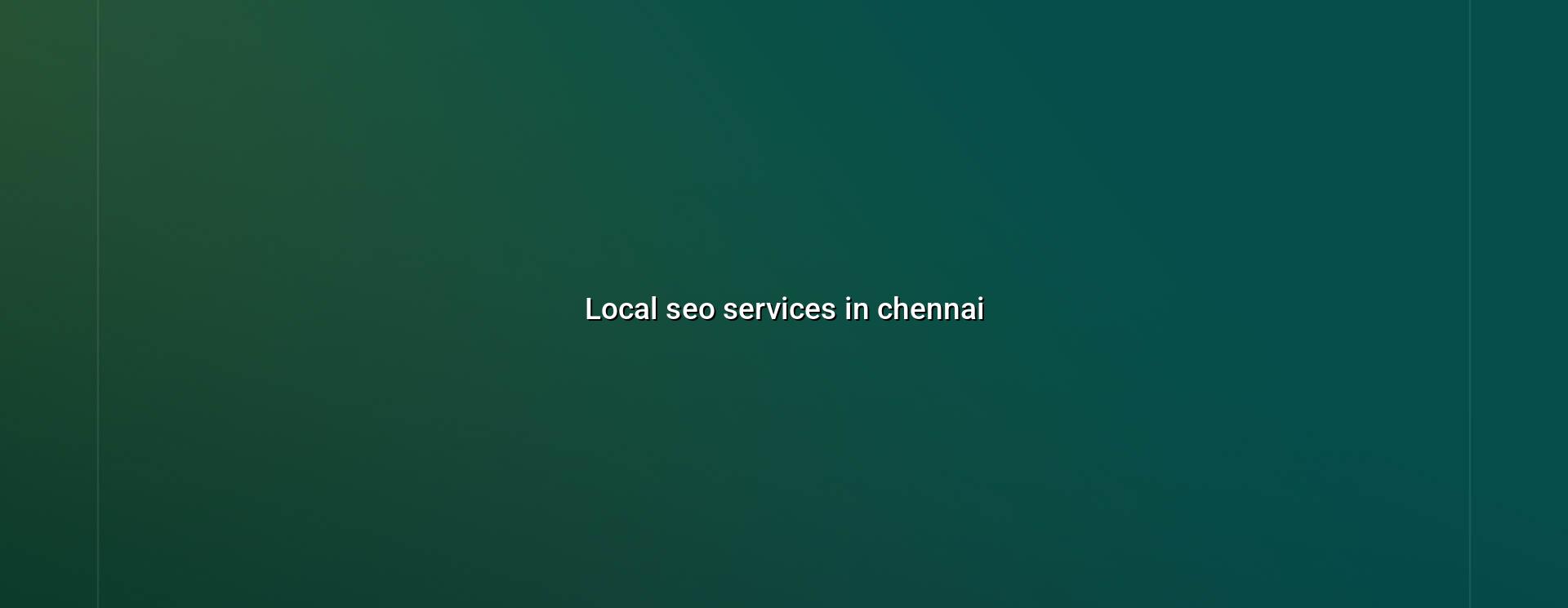 Local SEO Services in Chennai — WebGLITS