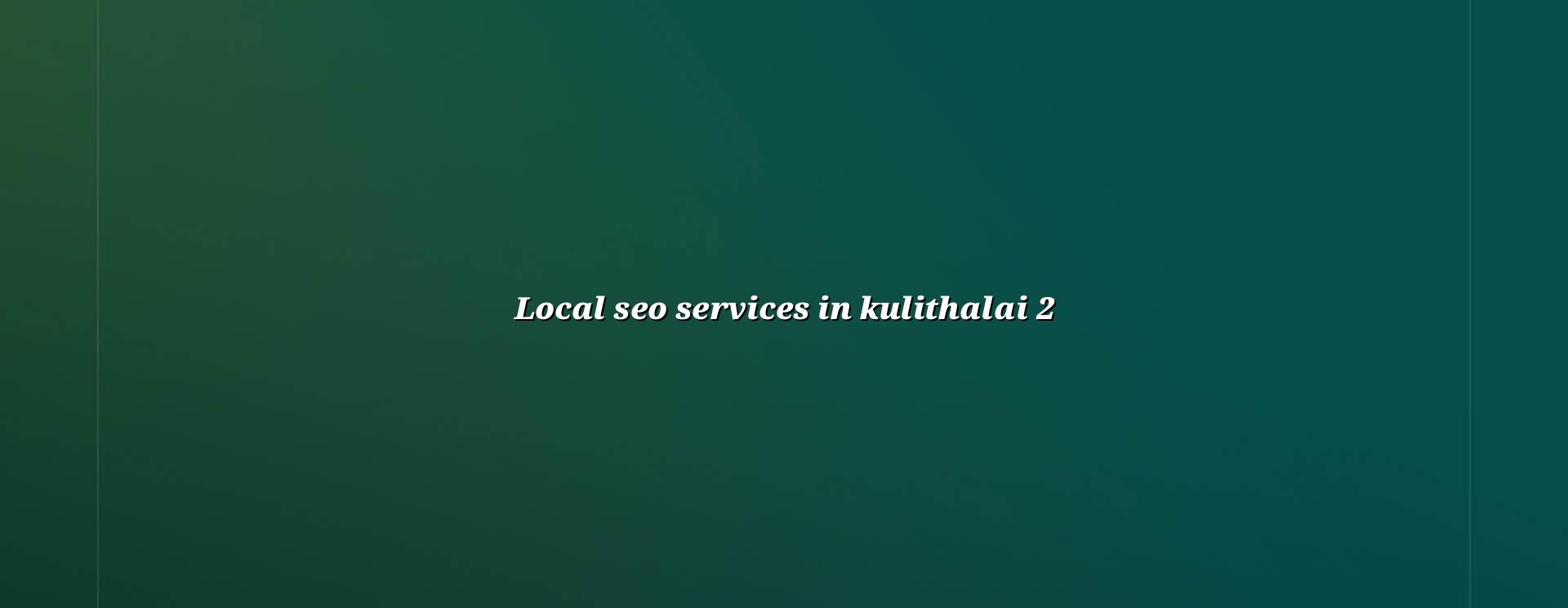 Local SEO checklist for Kulithalai businesses