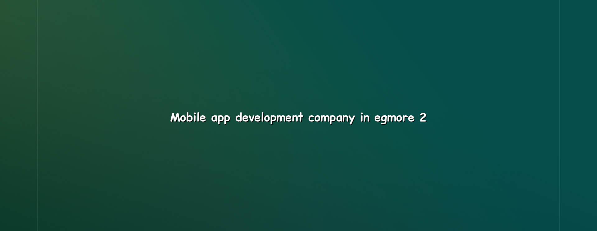 Mobile app planning and support for Egmore businesses