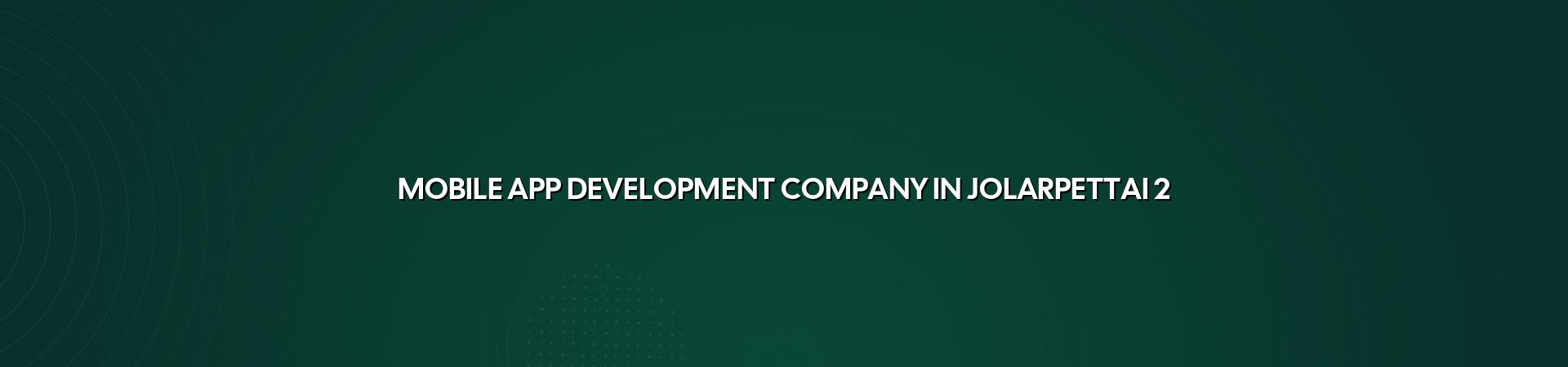 App planning and development support for Jolarpettai businesses