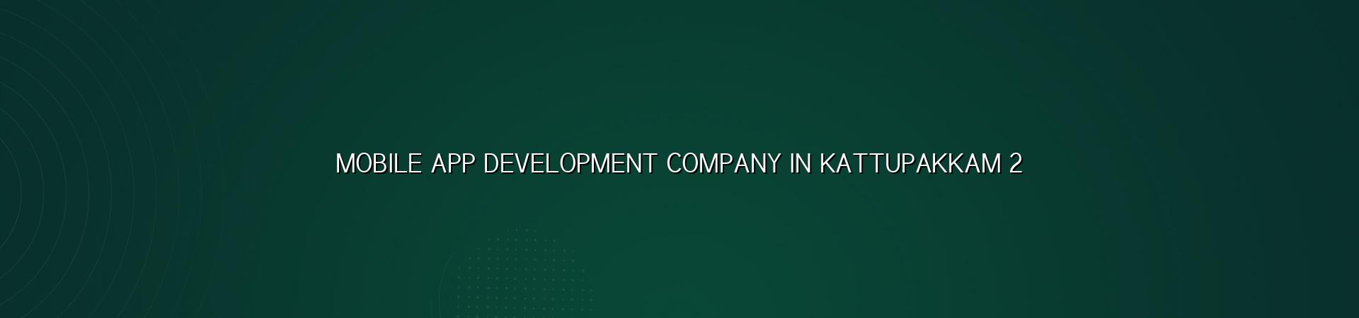 Mobile app planning and development for Kattupakkam businesses
