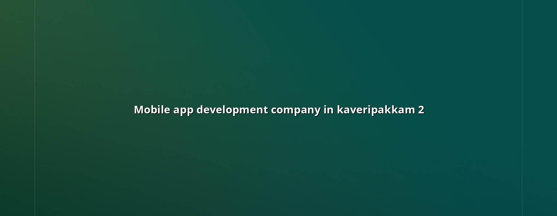 Mobile app planning and development for Kaveripakkam businesses