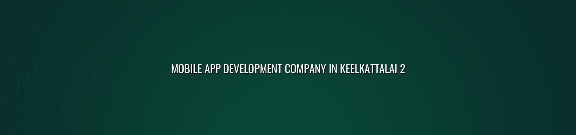 Mobile app development planning for Keelkattalai businesses