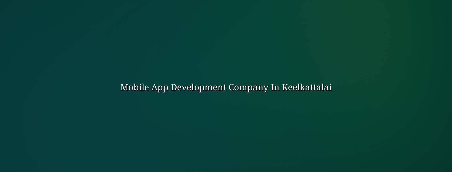 Mobile app development company in Keelkattalai — WebGLITS