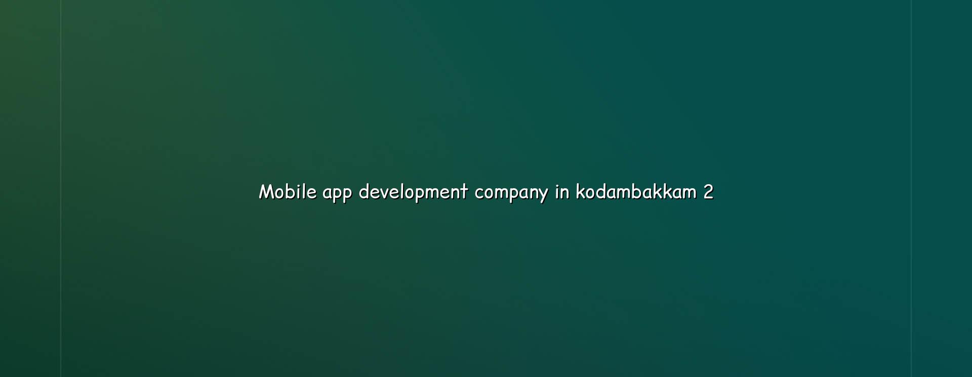 Mobile app development planning and checklist for Kodambakkam businesses