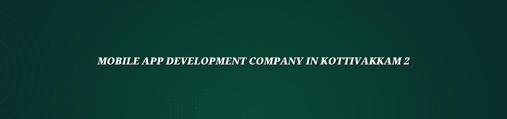 Mobile app development process for Kottivakkam businesses