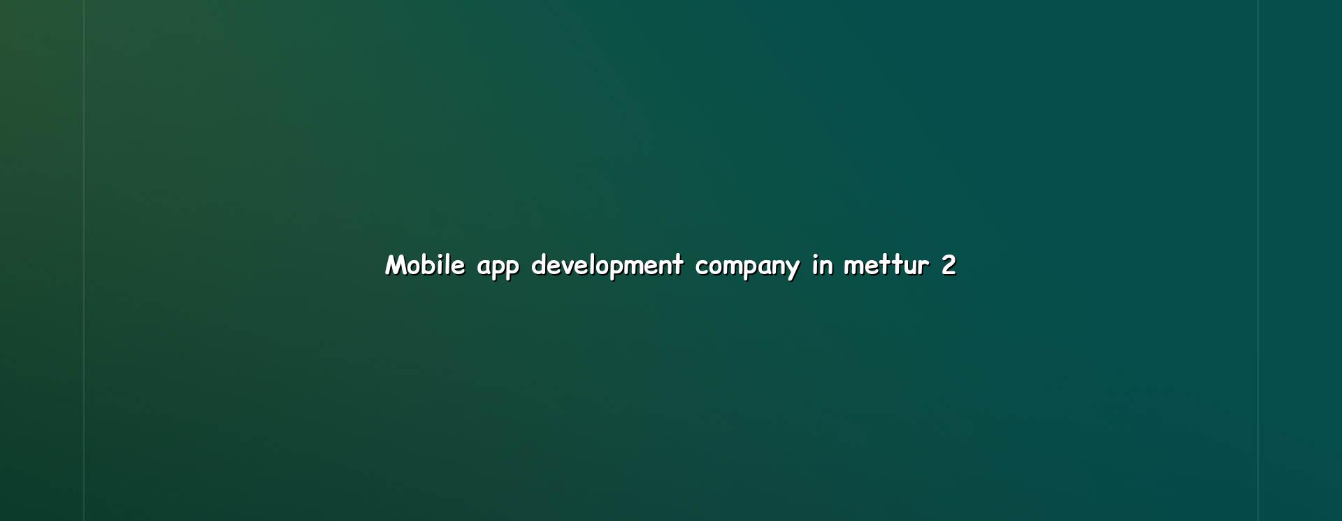 Mobile app planning and development for Mettur businesses