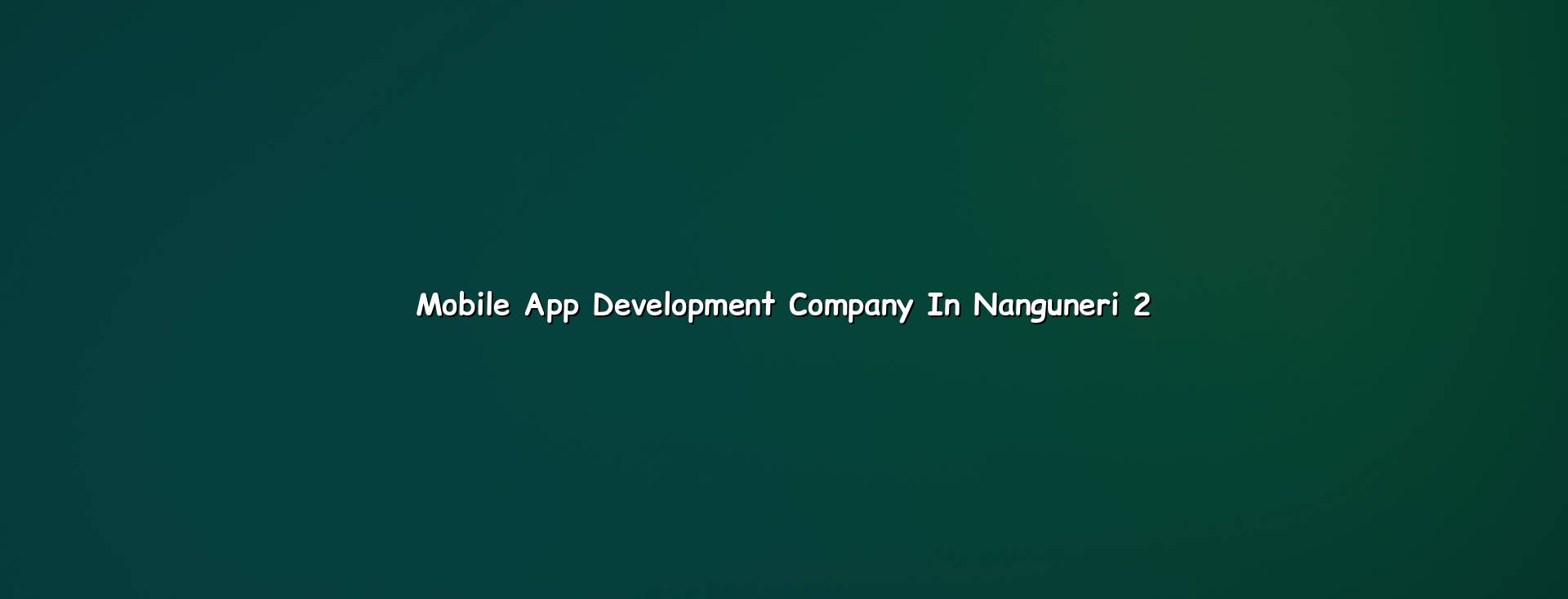 Mobile app development planning for Nanguneri businesses