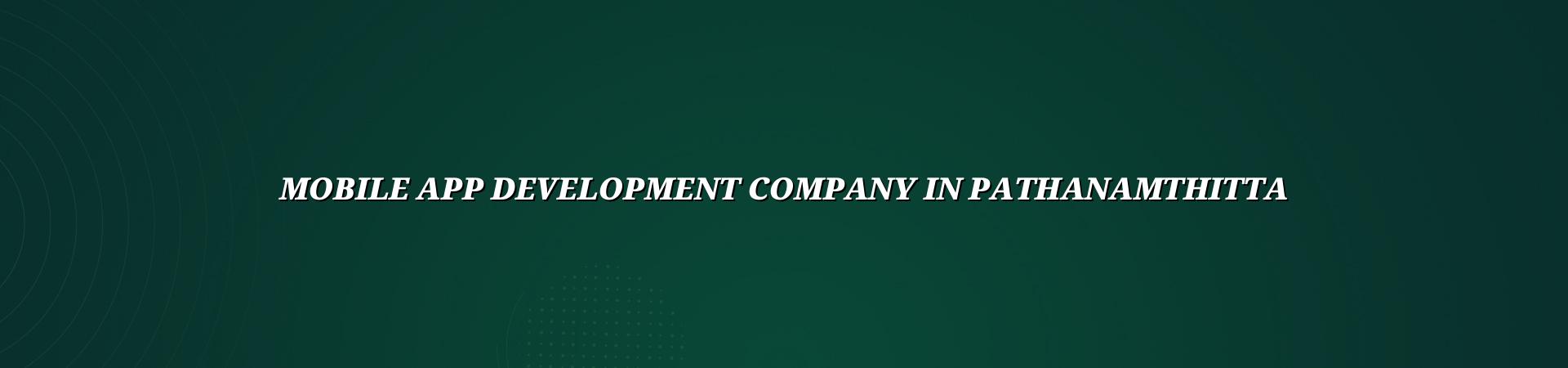Mobile App Development Company in Pathanamthitta — WebGLITS