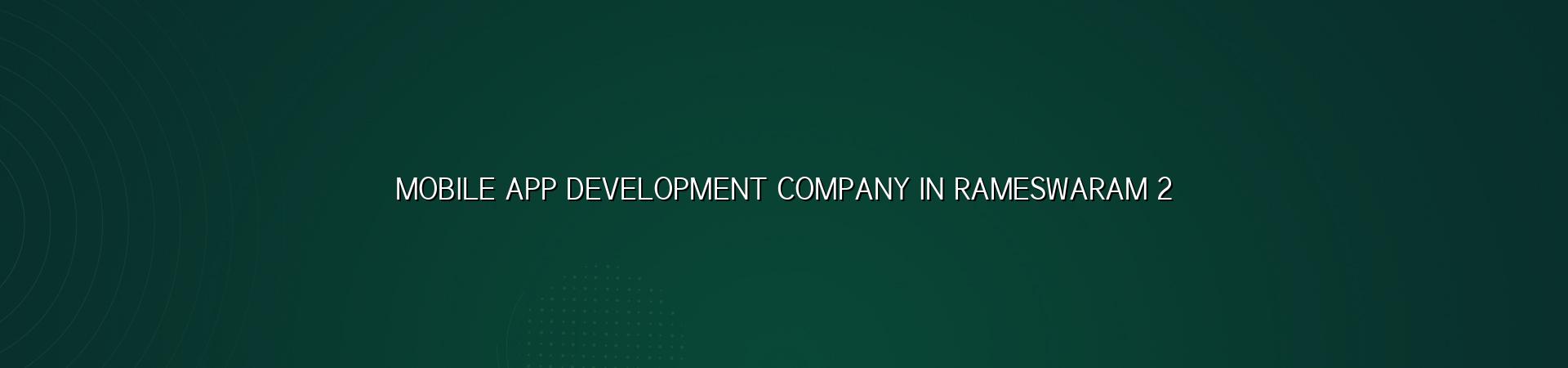 Mobile app planning and design for Rameswaram businesses