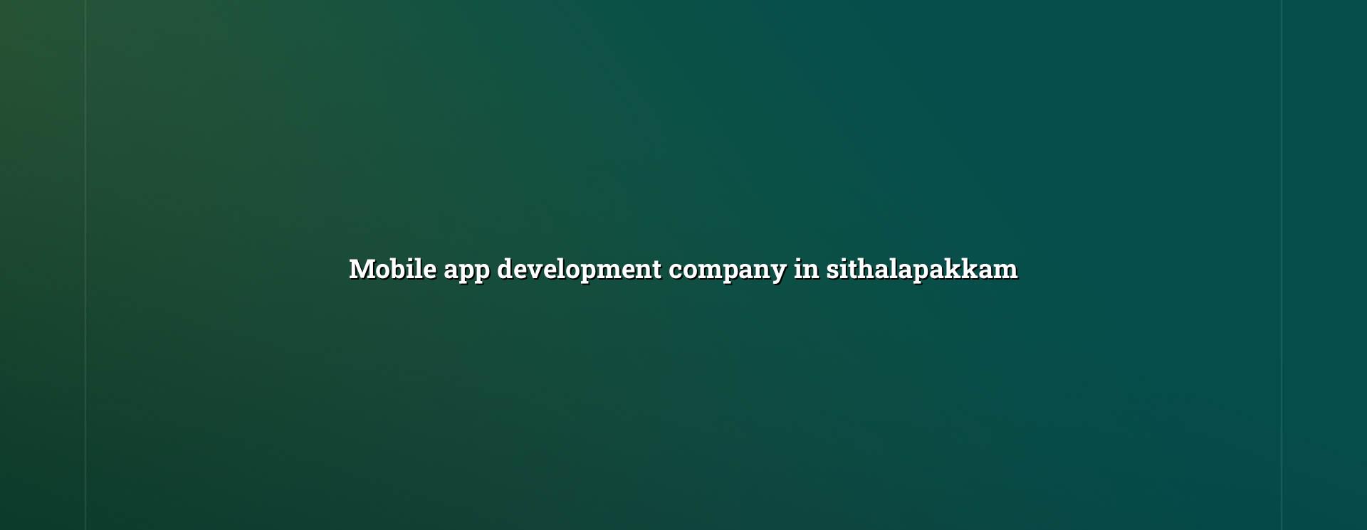 Mobile app development company in Sithalapakkam — WebGLITS