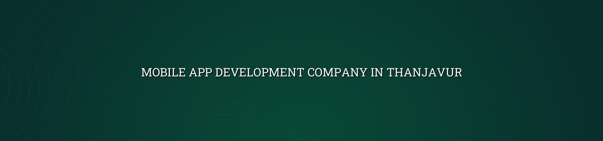 Mobile App Development Company in Thanjavur — WebGLITS