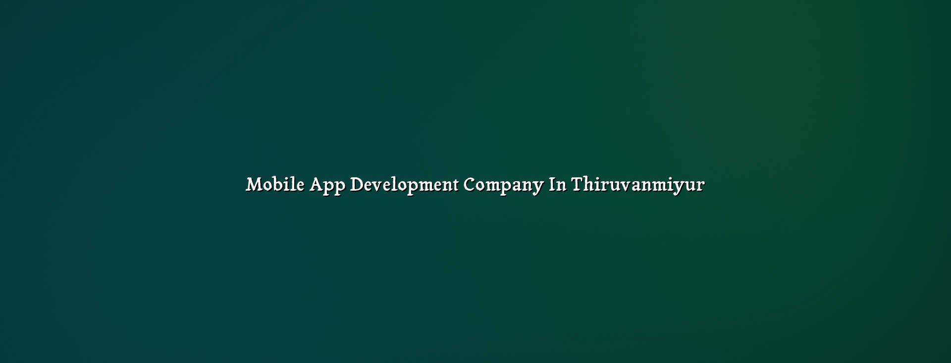 Mobile app development company in Thiruvanmiyur — WebGLITS