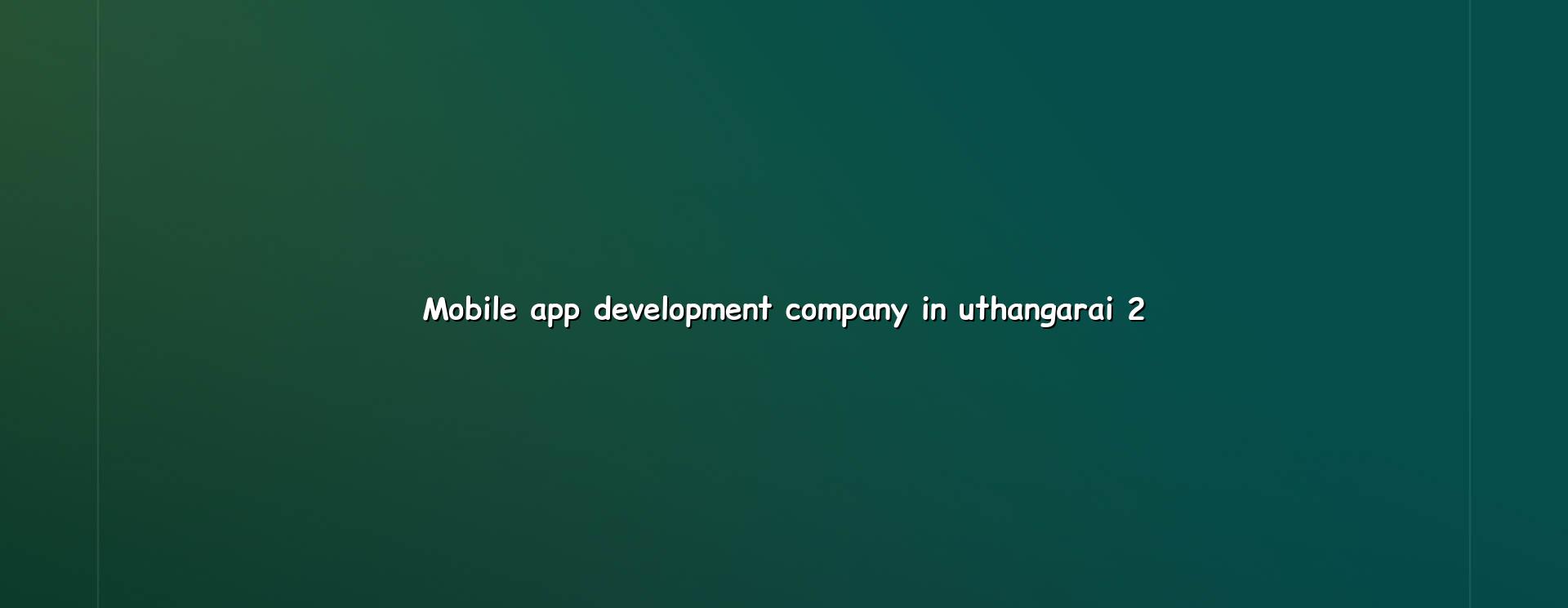 Mobile app planning and development for Uthangarai businesses