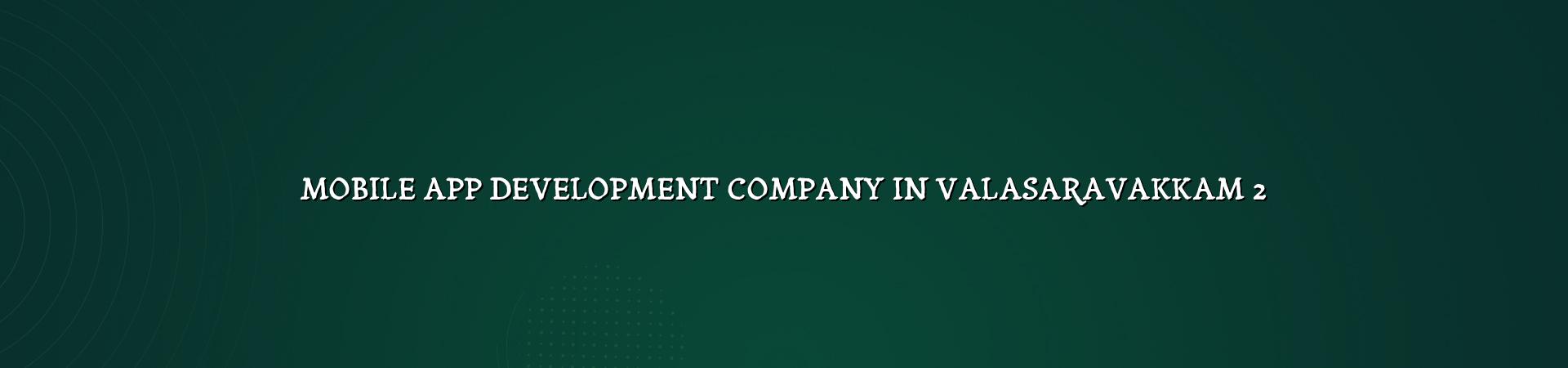 Mobile app planning for Valasaravakkam businesses