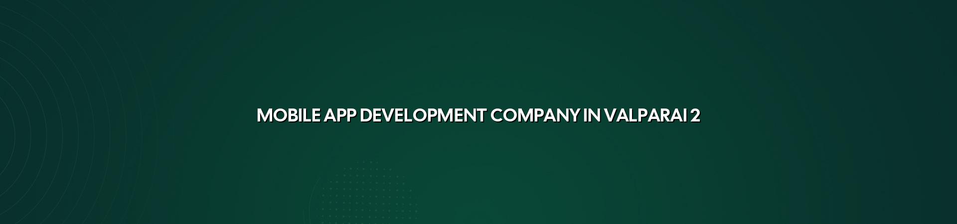 Mobile app planning and development support for Valparai businesses