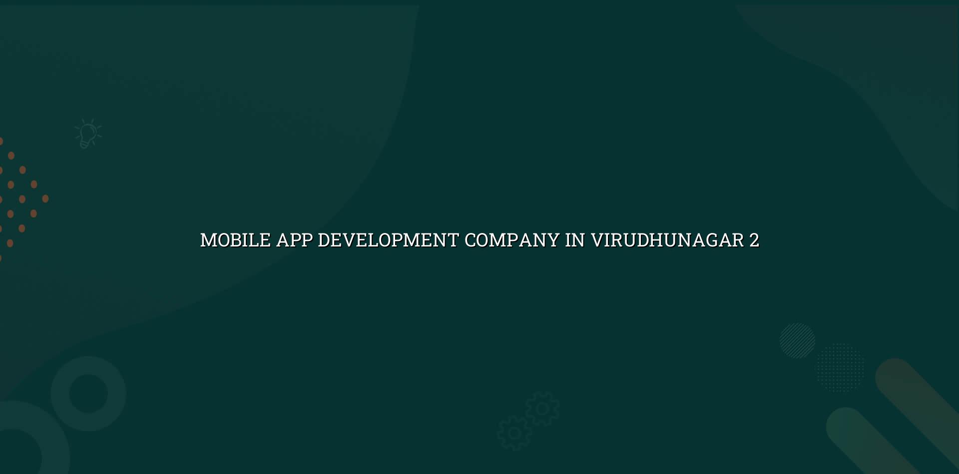 Mobile app planning and development for Virudhunagar businesses