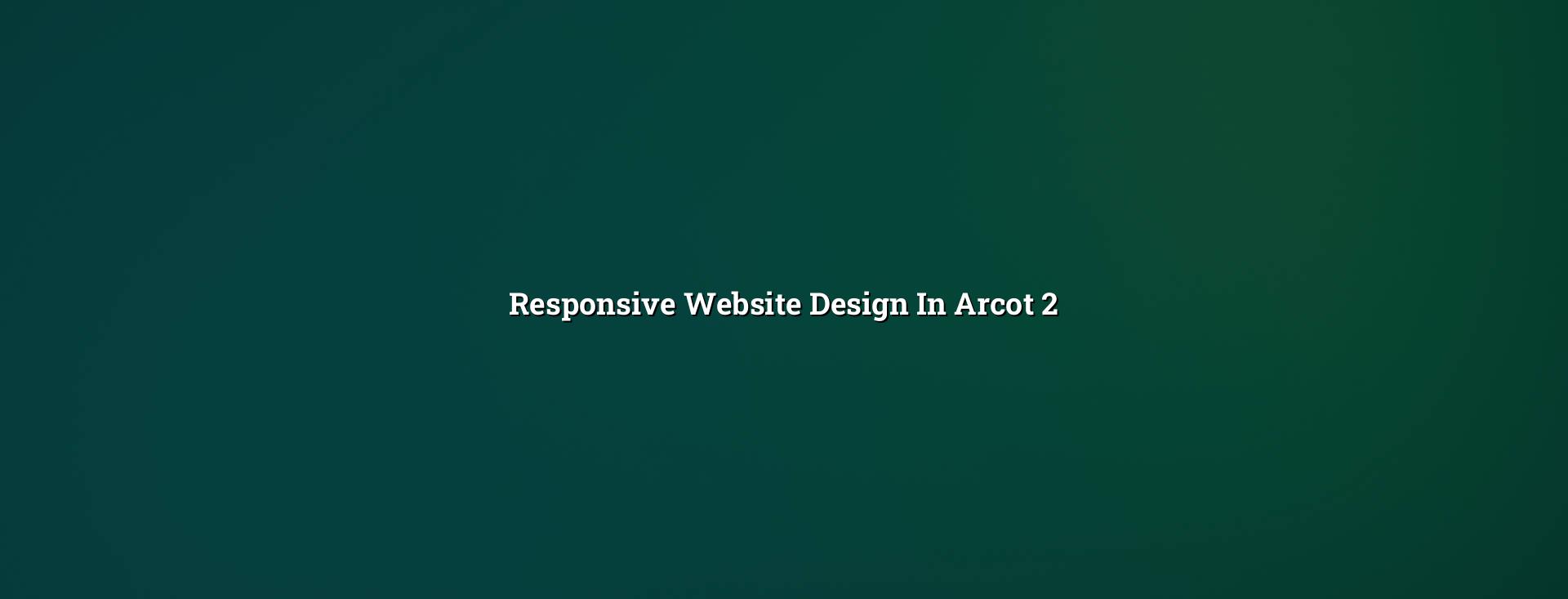 Responsive design checklist for Arcot websites