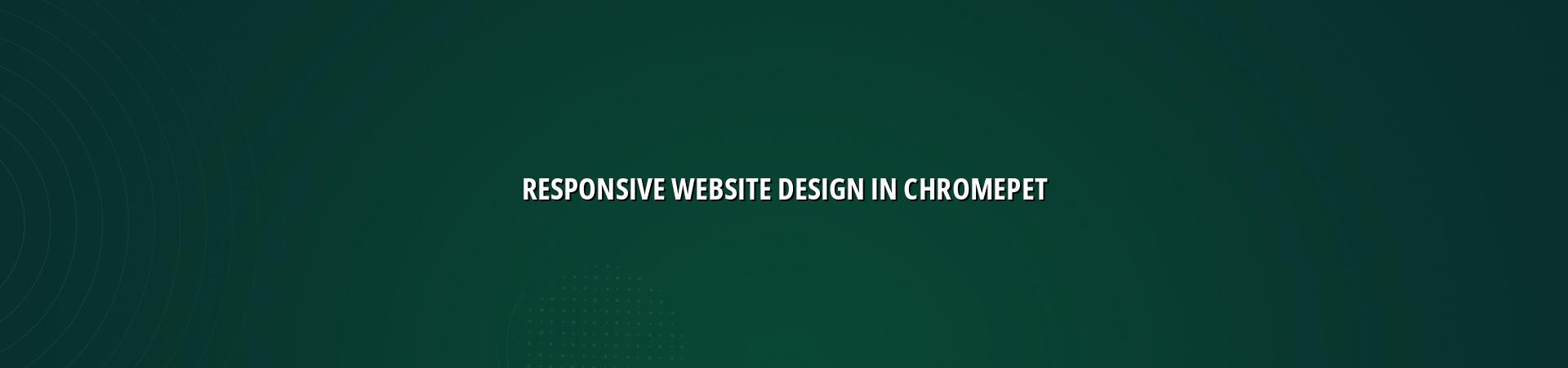 Responsive Website Design in Chromepet — WebGLITS