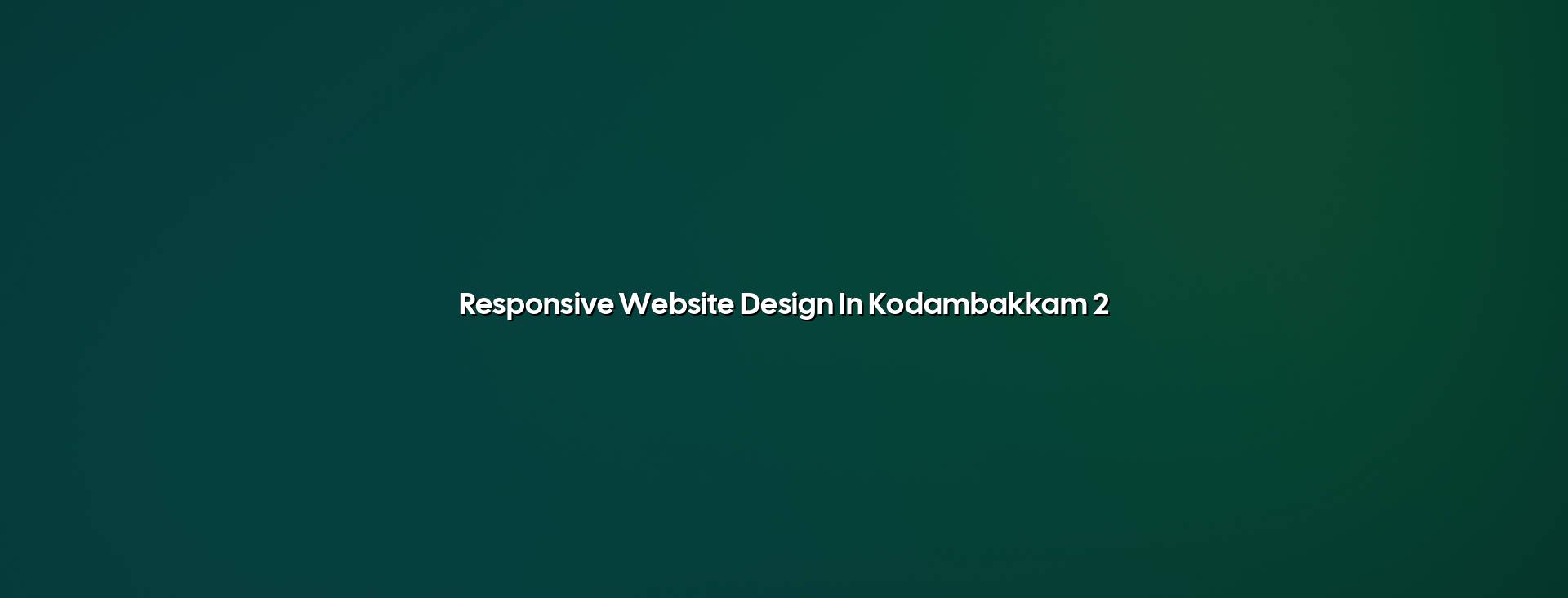 Mobile friendly website design for Kodambakkam businesses