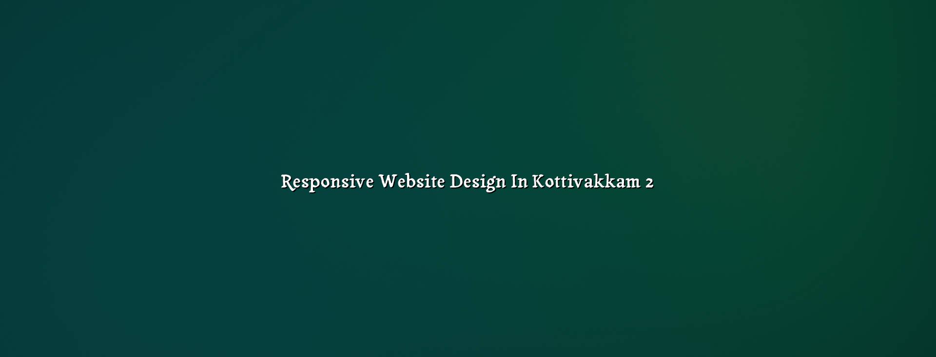 Mobile friendly website layout for Kottivakkam businesses