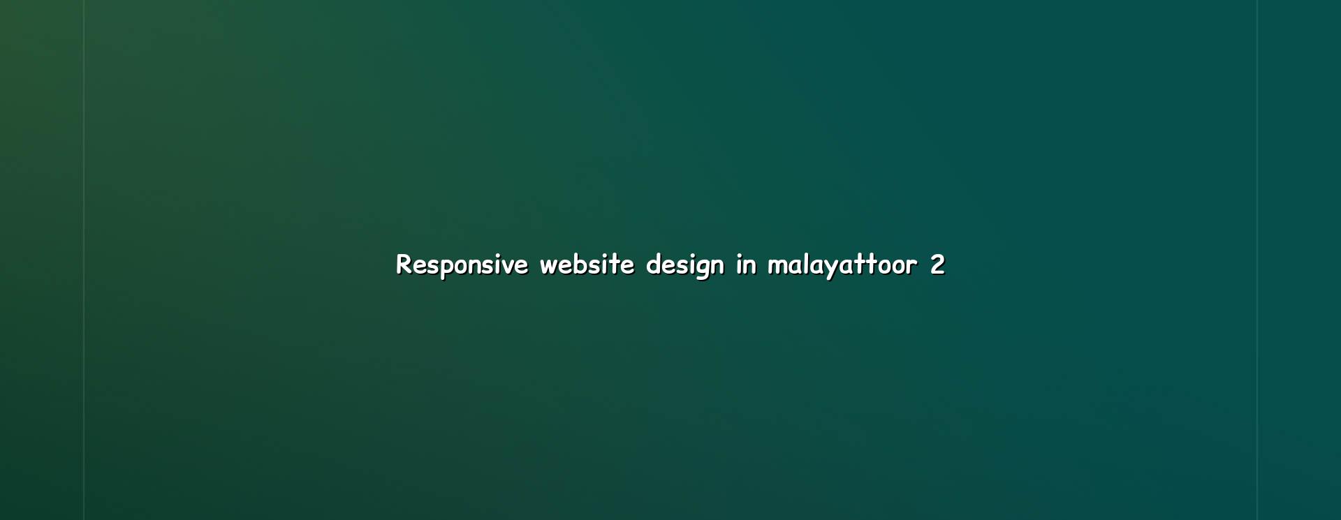 Responsive website checklist for Malayattoor businesses