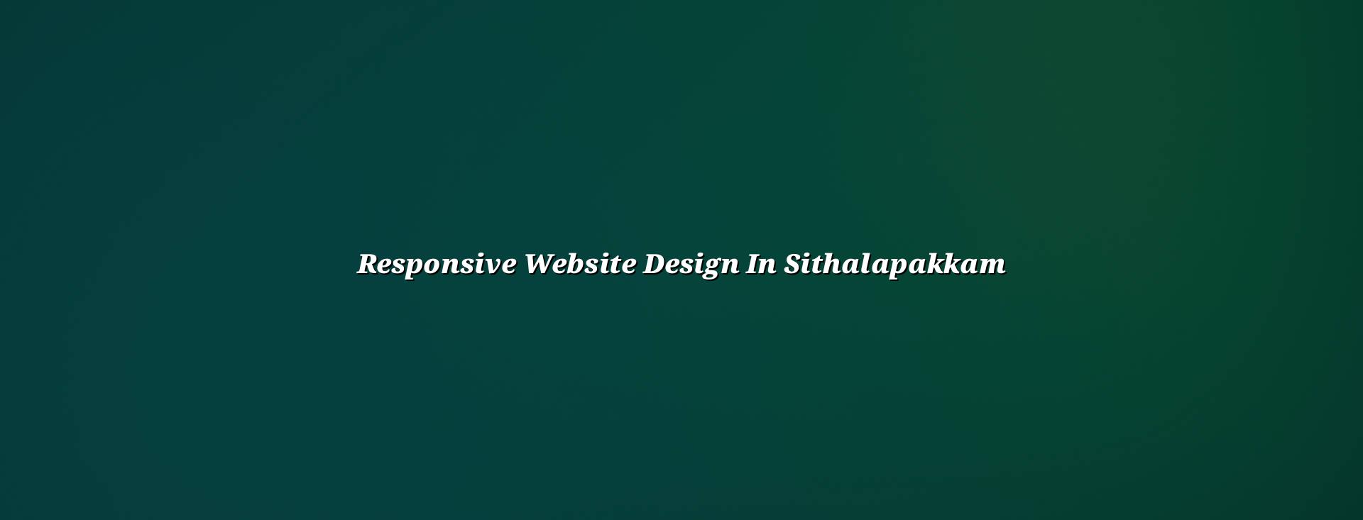 Responsive website design in Sithalapakkam — WebGLITS