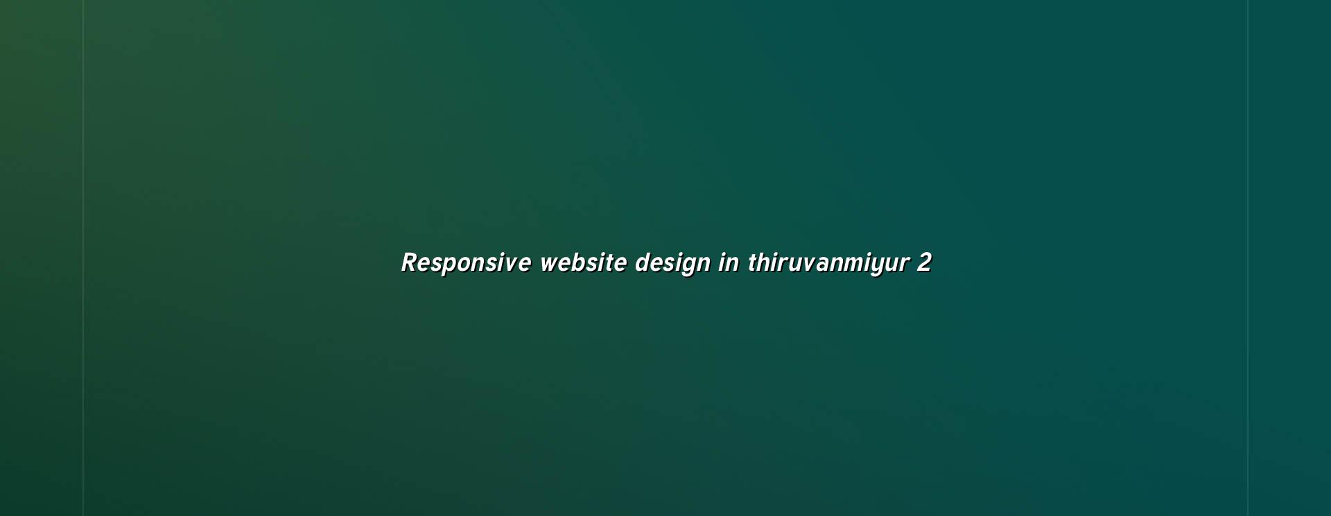 Responsive web design checklist for Thiruvanmiyur businesses