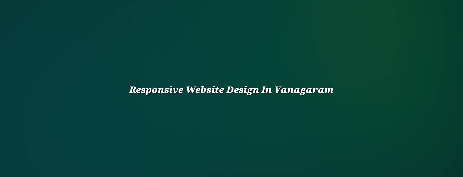 Responsive website design in Vanagaram — WebGLITS
