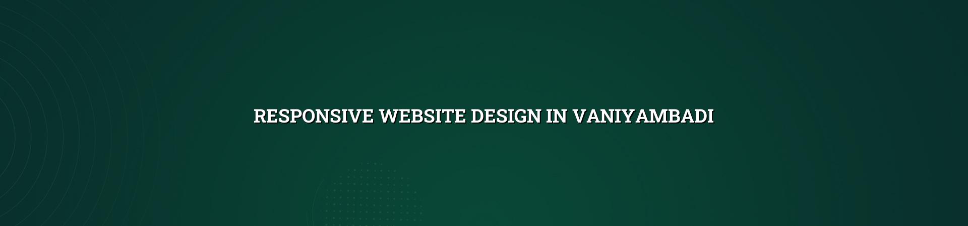 Responsive Website Design in Vaniyambadi — WebGLITS