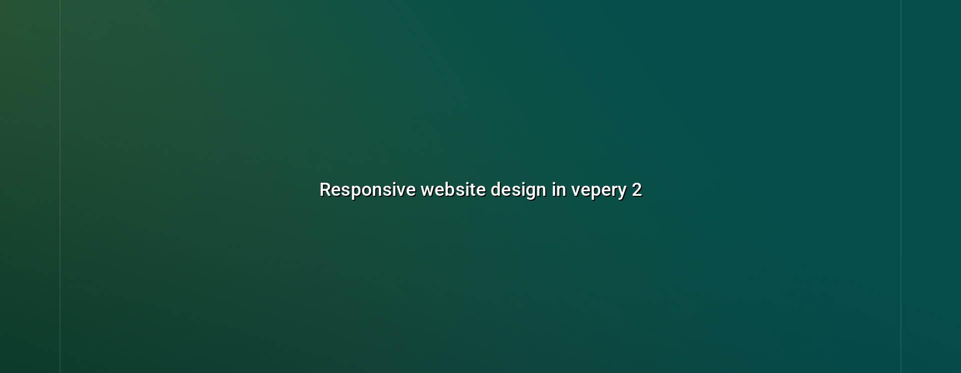 Responsive design checklist for Vepery websites