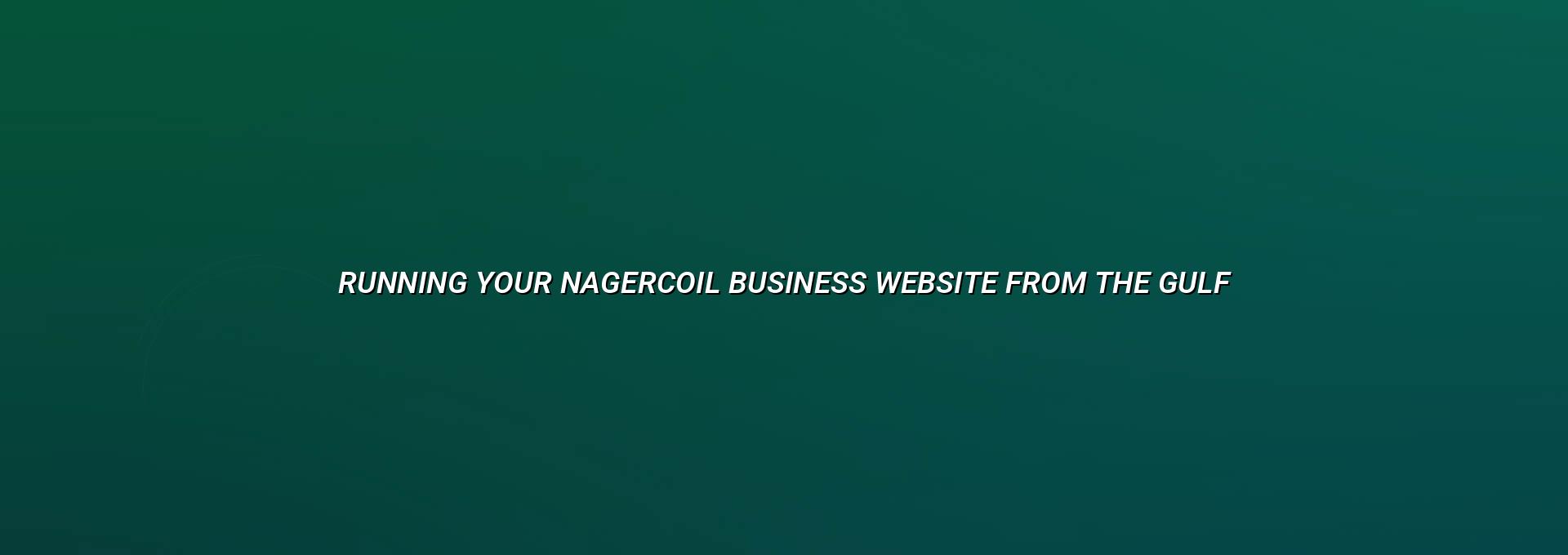 Business owner managing a Nagercoil website from the Gulf with remote support from WebGLITS