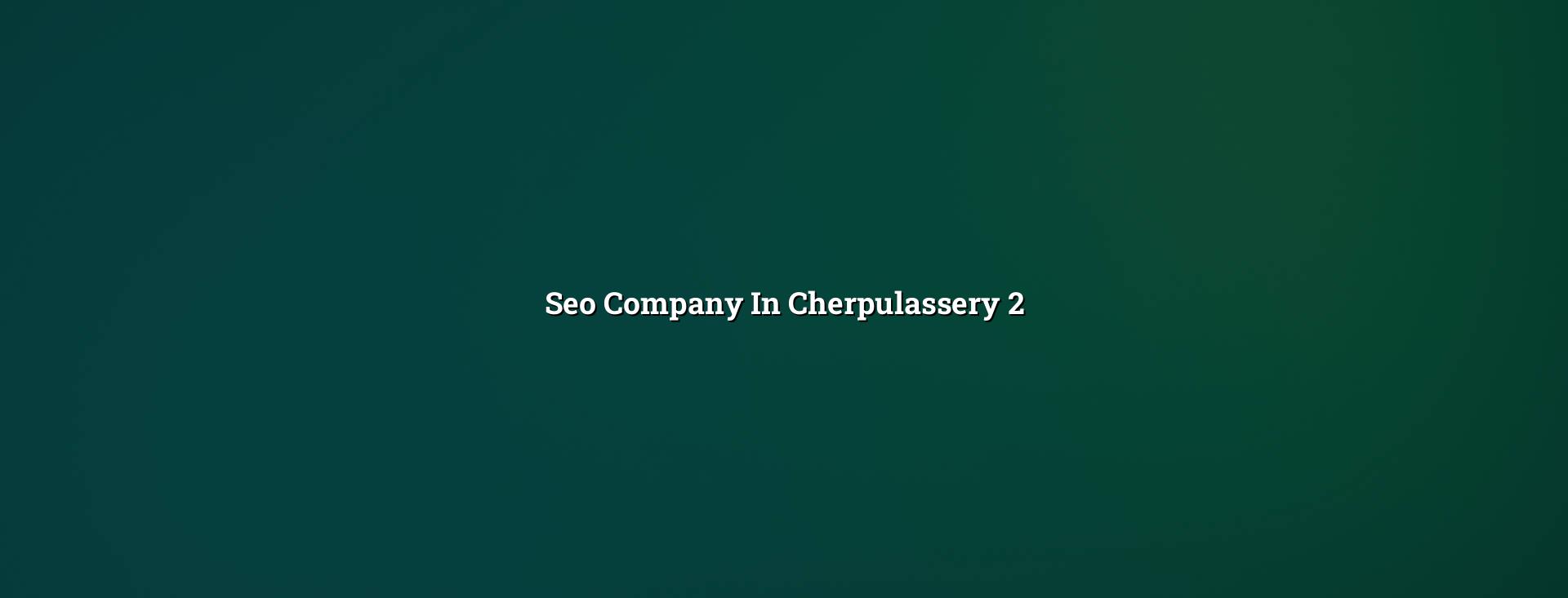 SEO checklist for Cherpulassery businesses