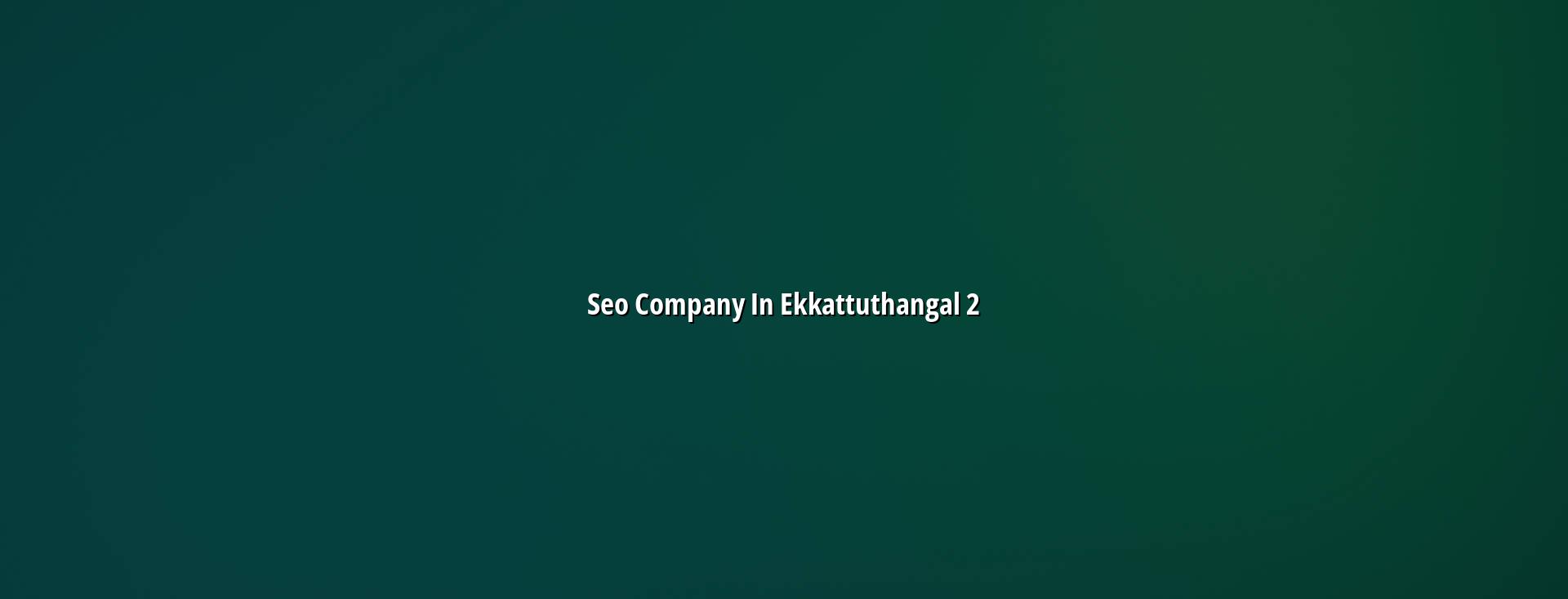 SEO checklist for Ekkattuthangal businesses