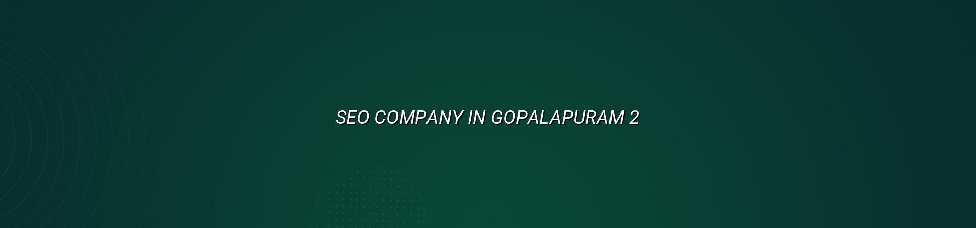 SEO process for Gopalapuram businesses