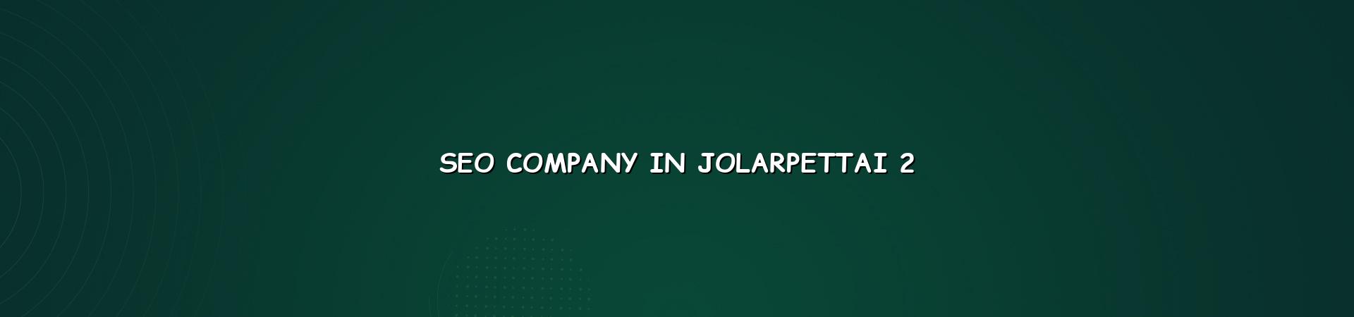 SEO process for Jolarpettai businesses