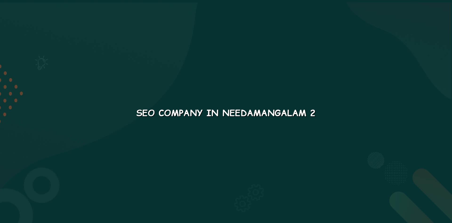 Seo company in Needamangalam checklist and planning