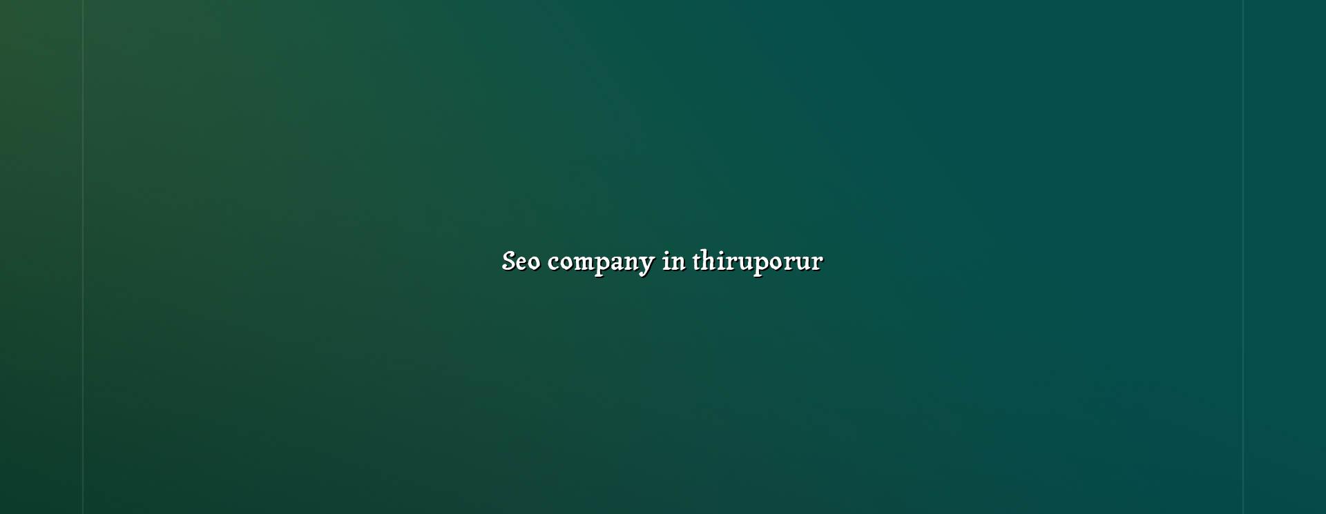 SEO Company in Thiruporur in Nagercoil — WebGLITS