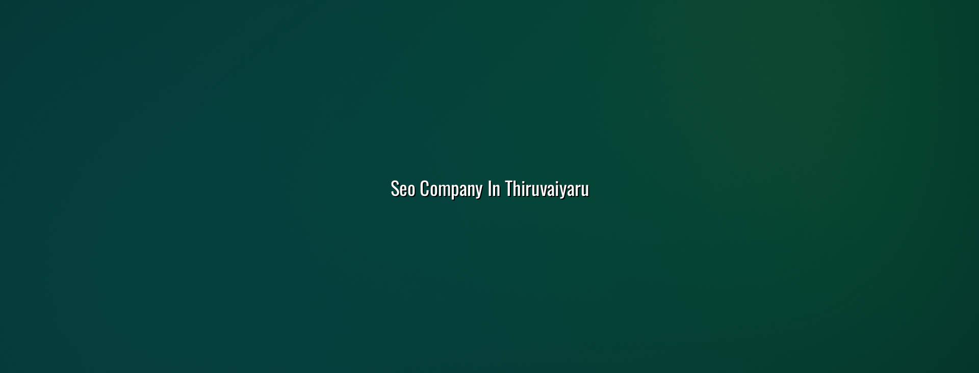 SEO company in Thiruvaiyaru — WebGLITS