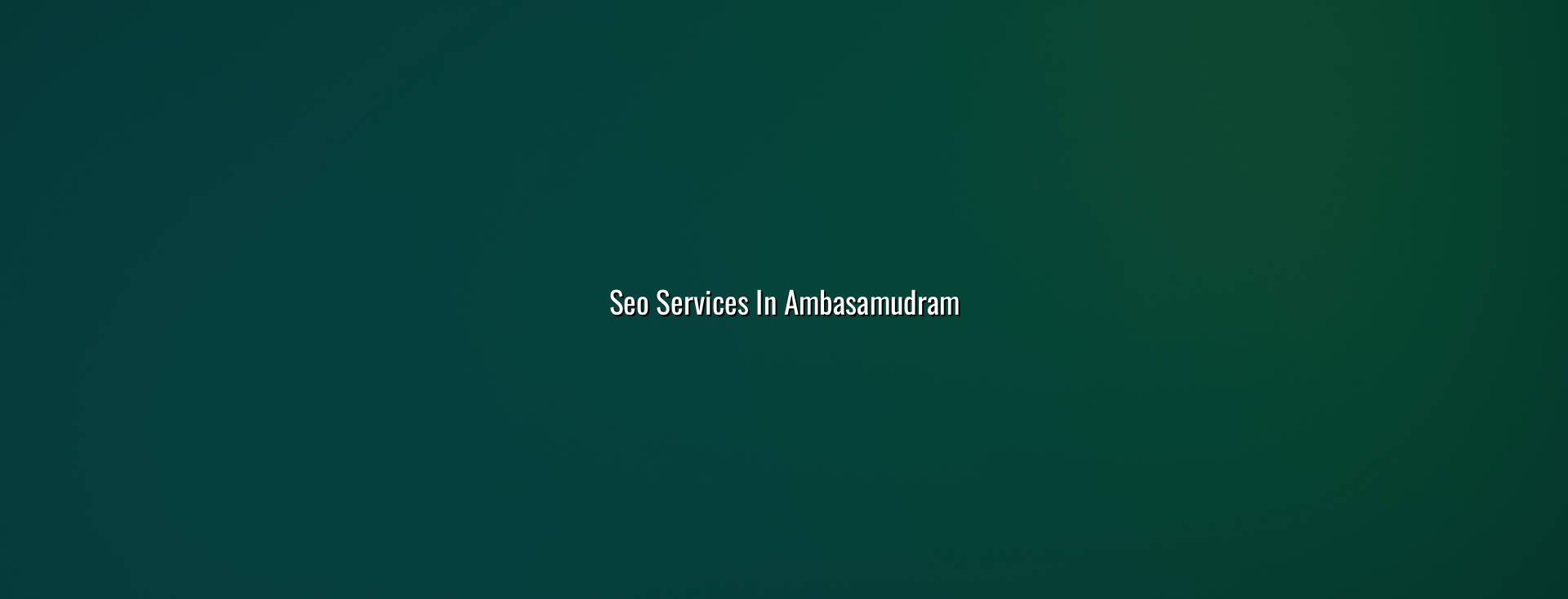 SEO services in Ambasamudram in Nagercoil by WebGLITS