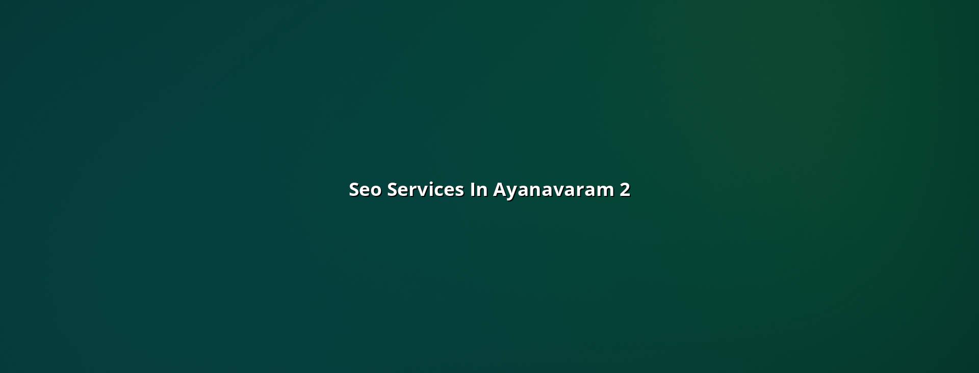 seo services in Ayanavaram checklist and local search planning