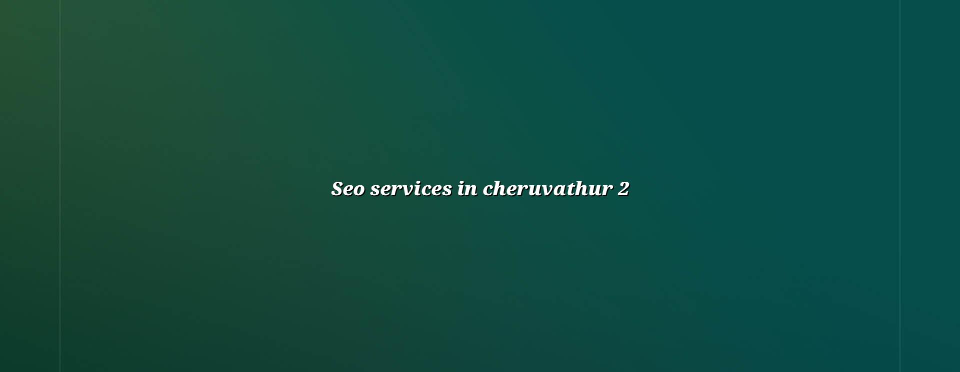 SEO planning for Cheruvathur businesses