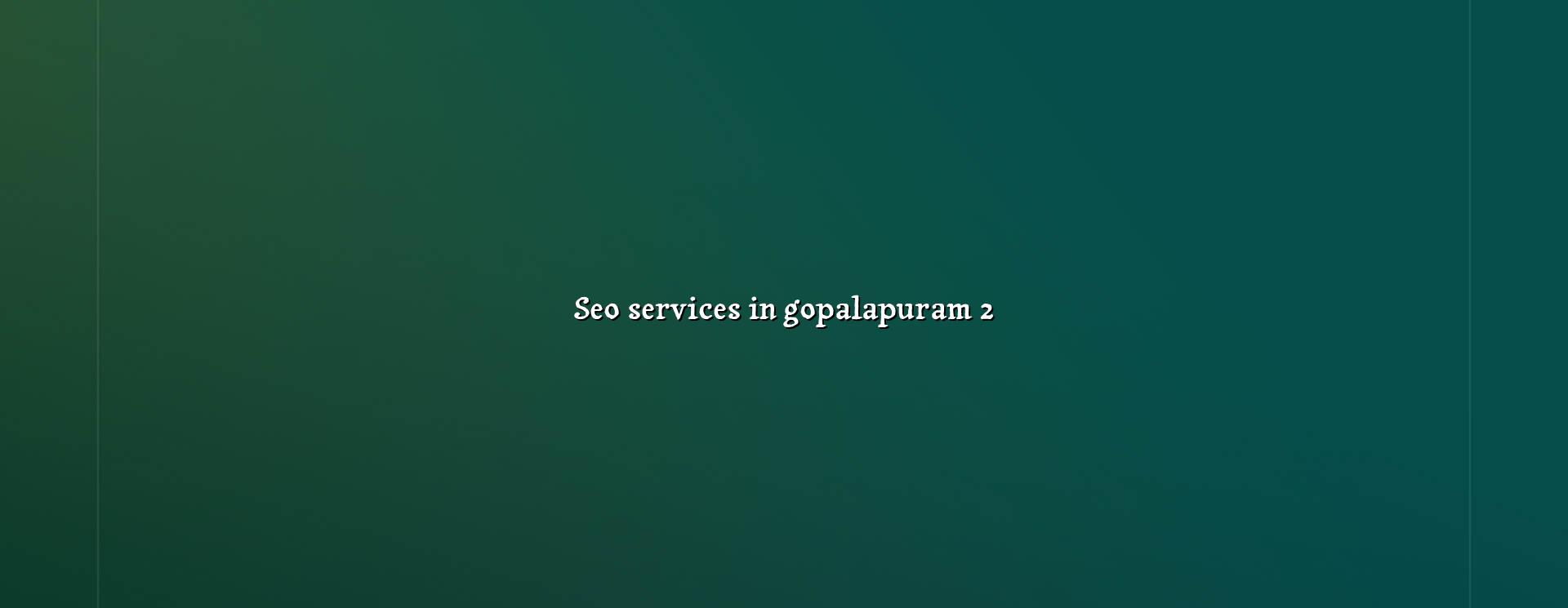 SEO checklist for Gopalapuram businesses