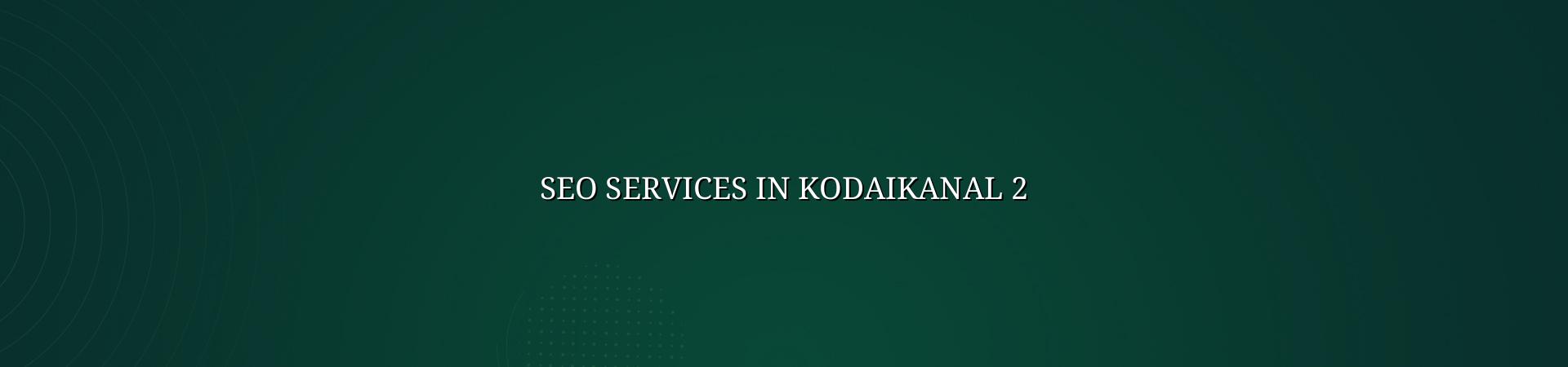seo planning for Kodaikanal businesses