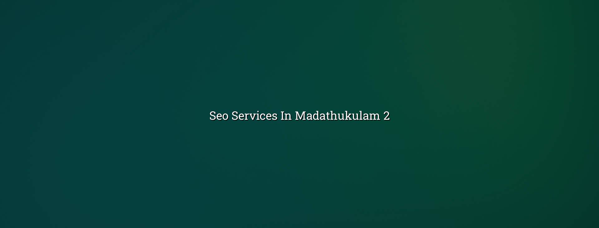 SEO checklist for Madathukulam businesses
