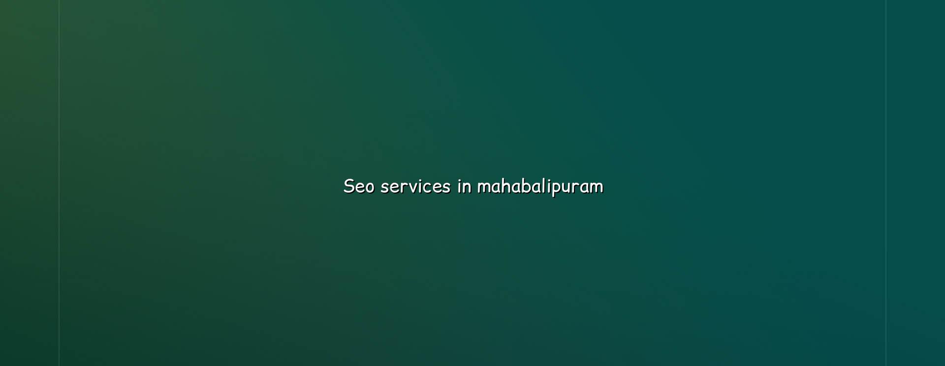 SEO Services in Mahabalipuram — WebGLITS