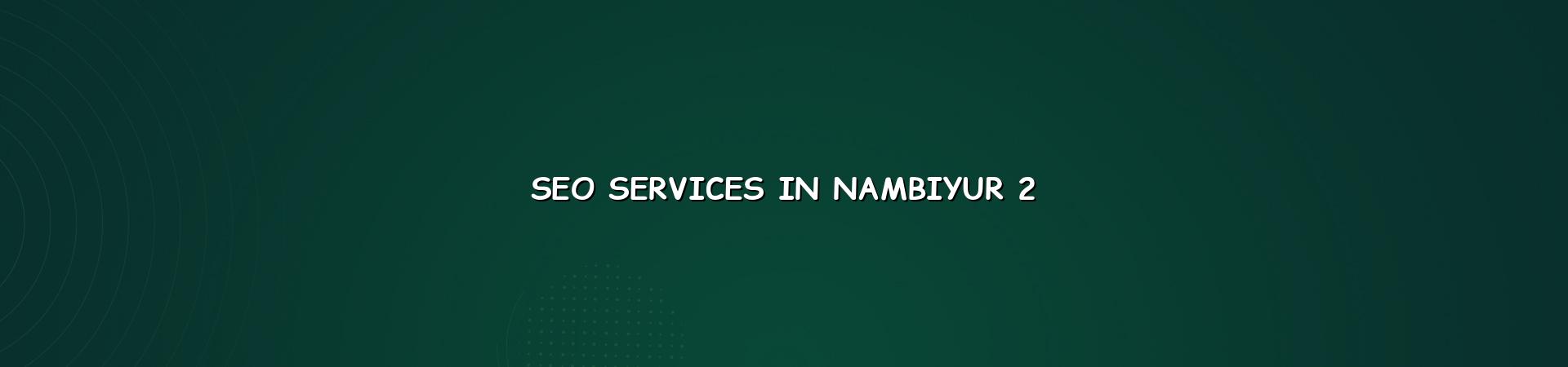 Seo process and local optimisation for Nambiyur businesses
