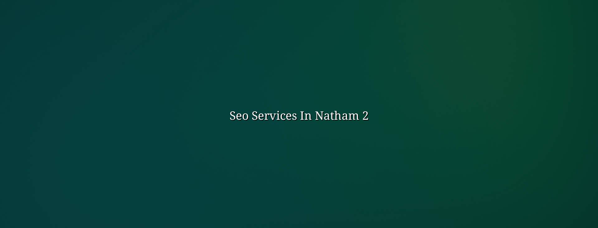 SEO planning for Natham businesses