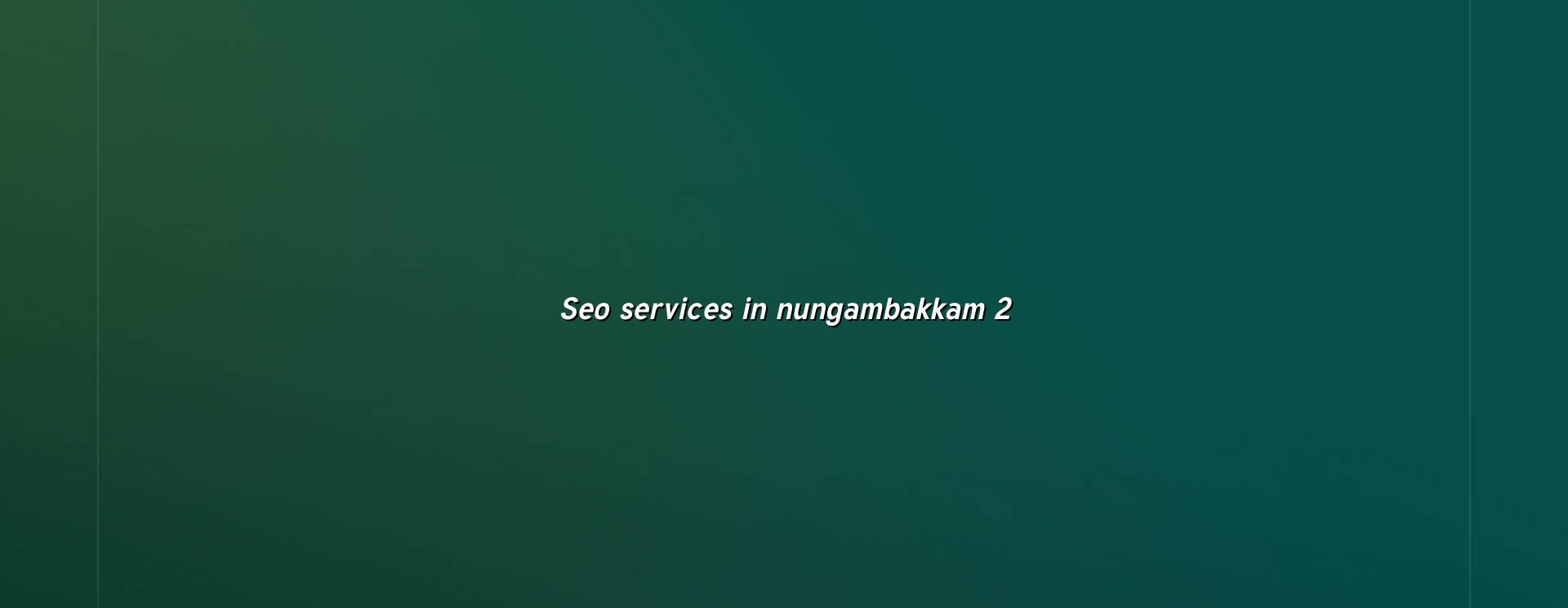 SEO checklist for Nungambakkam businesses